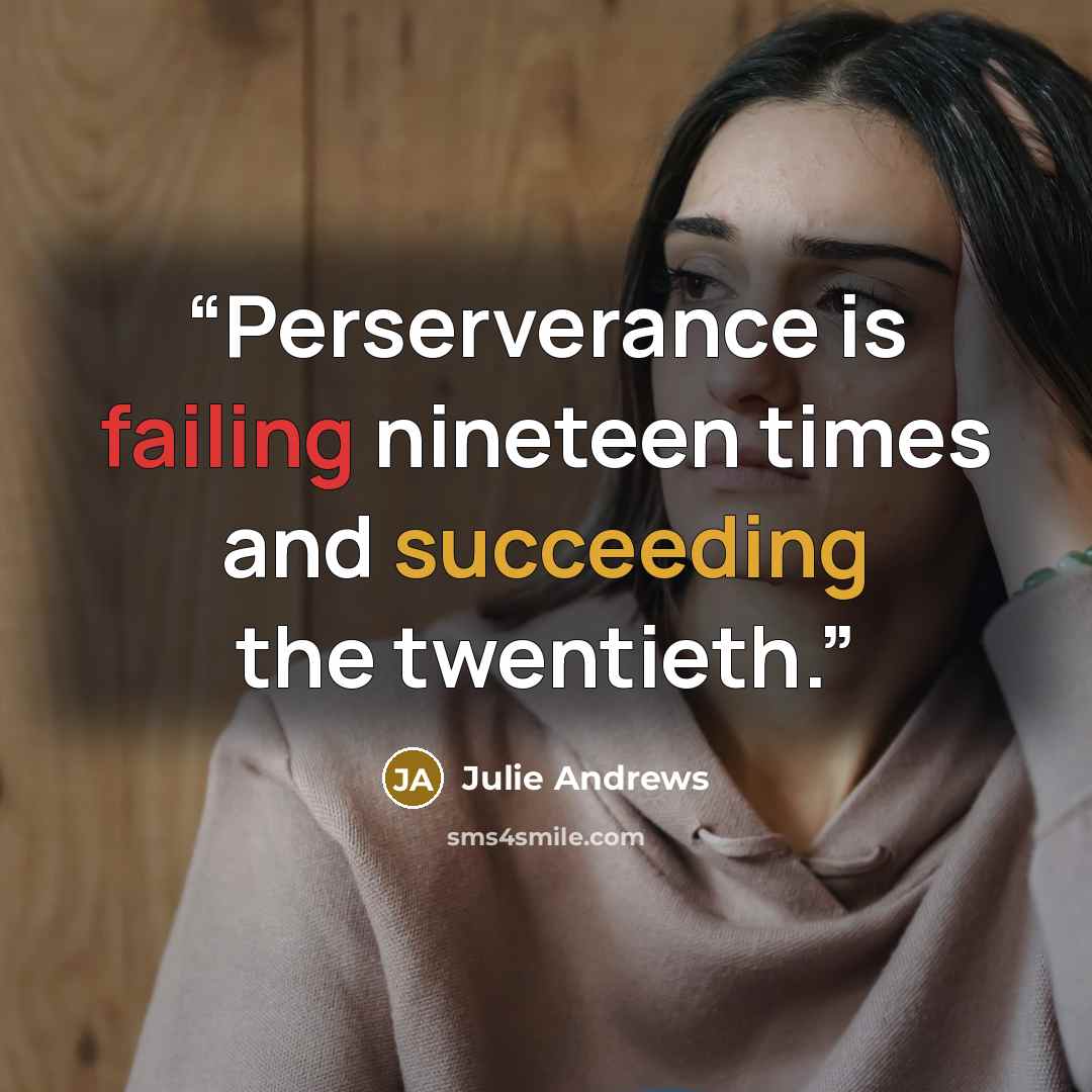 “Perserverance is failing nineteen times and succeeding the twentieth.” quote by Julie Andrews