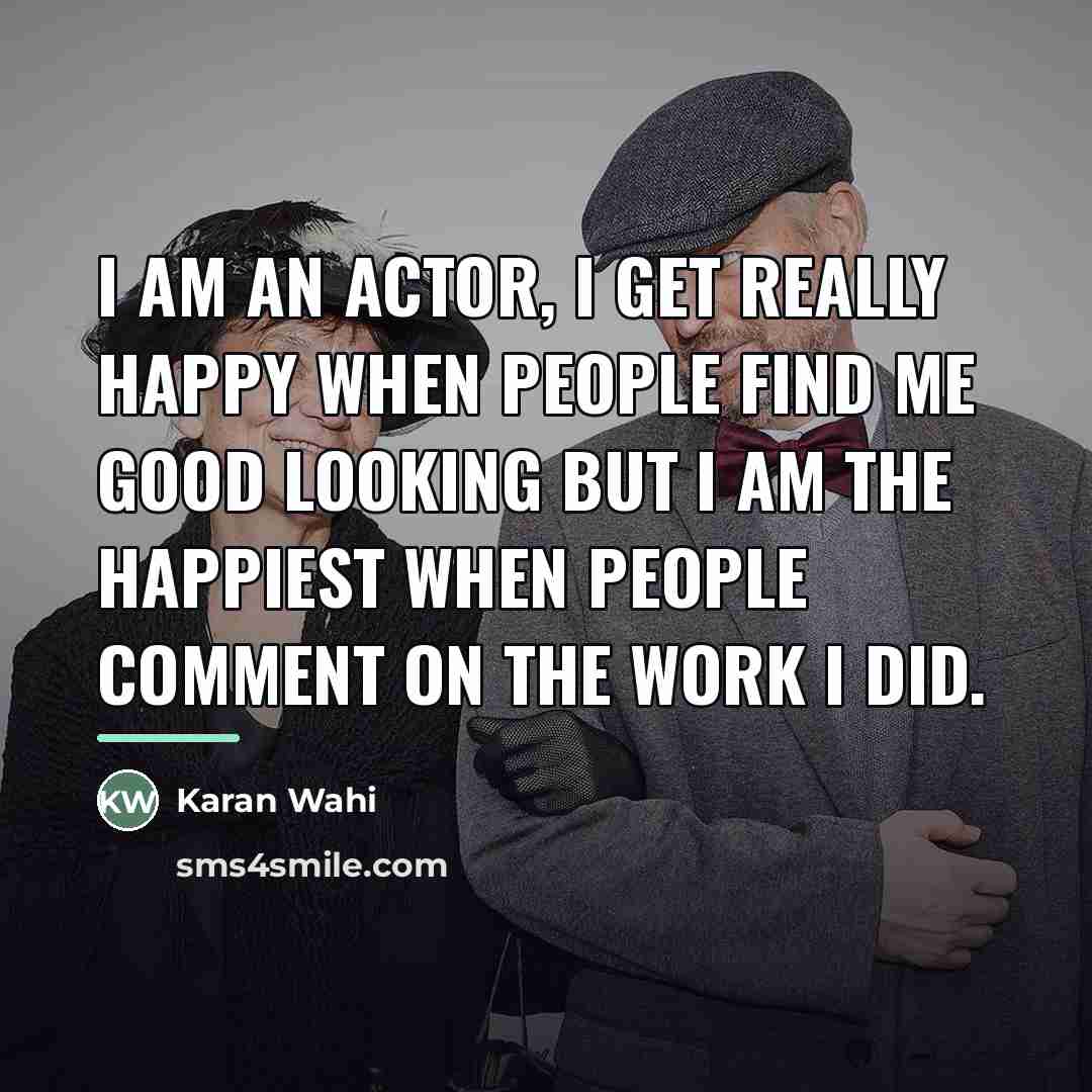 “I am an actor, I get really happy when people…” quote by Karan Wahi