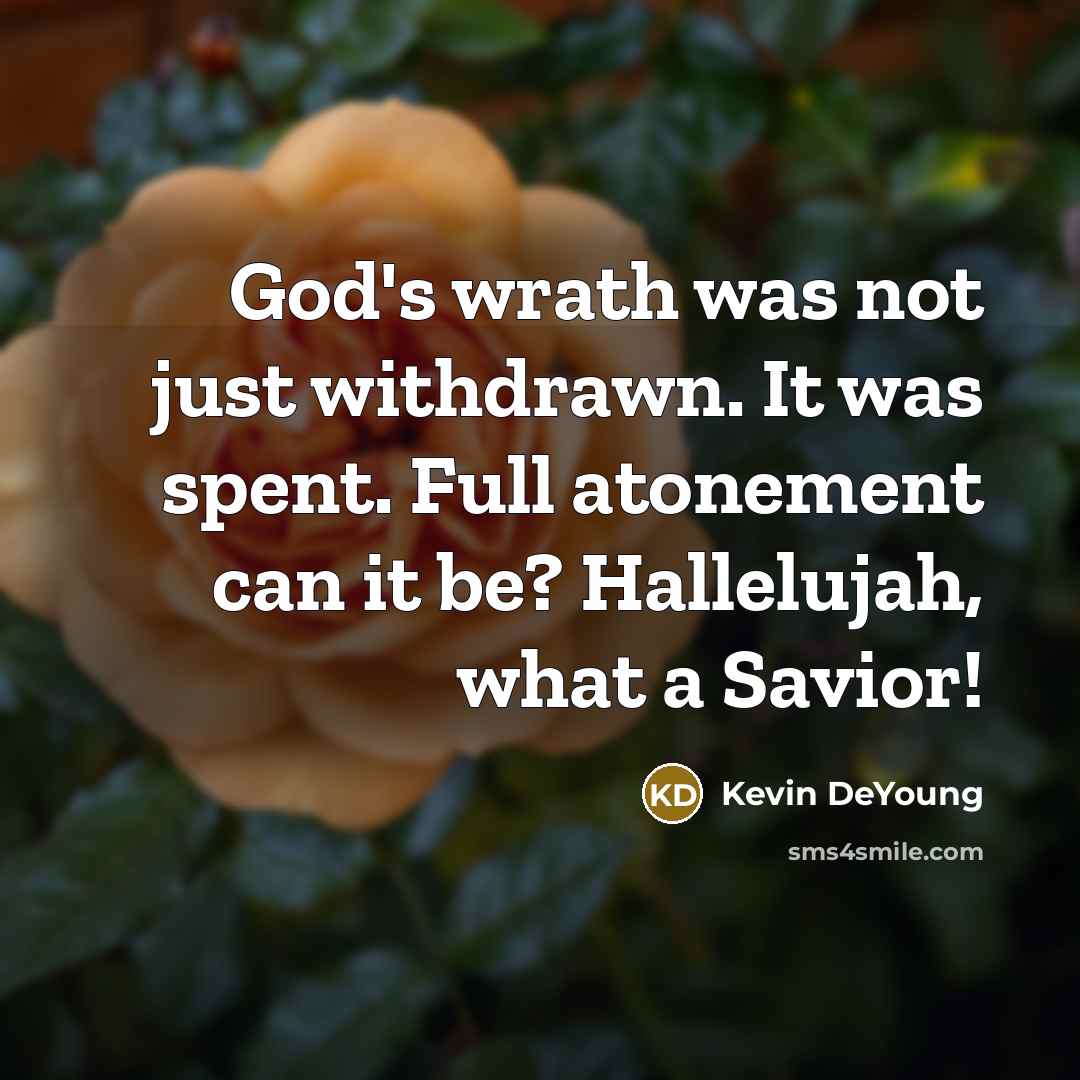 “God's wrath was not just withdrawn. It was spent. Full…” quote by Kevin DeYoung