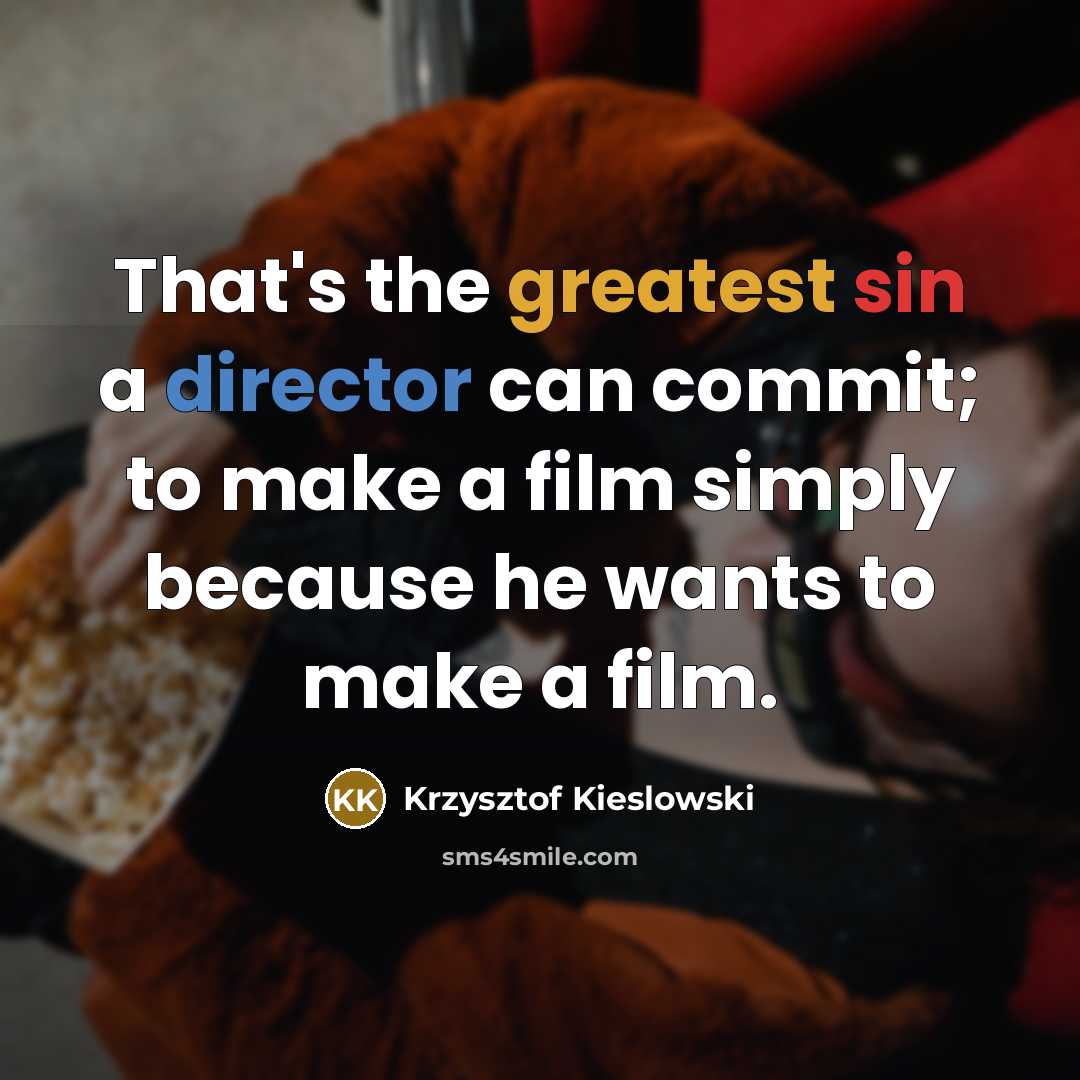 “That's the greatest sin a director can commit; to make…” quote by Krzysztof Kieslowski