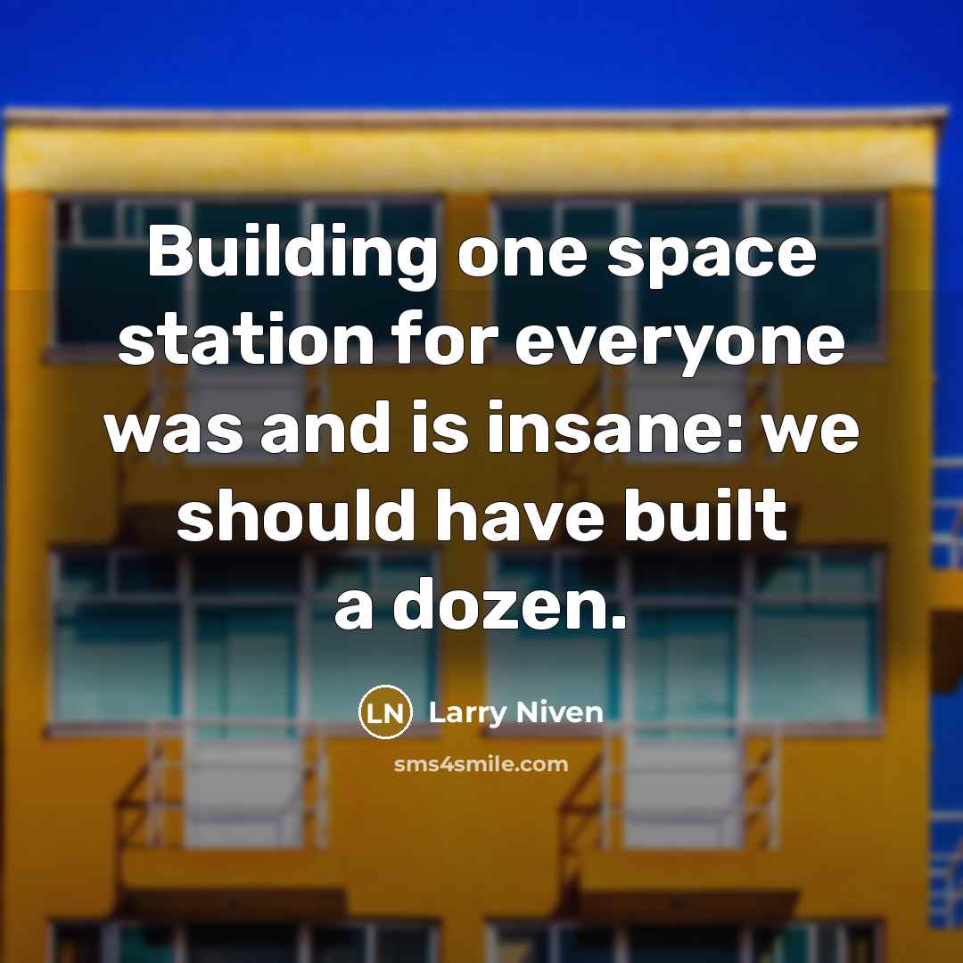 “Building one space station for everyone was and is insane:…” quote by Larry Niven
