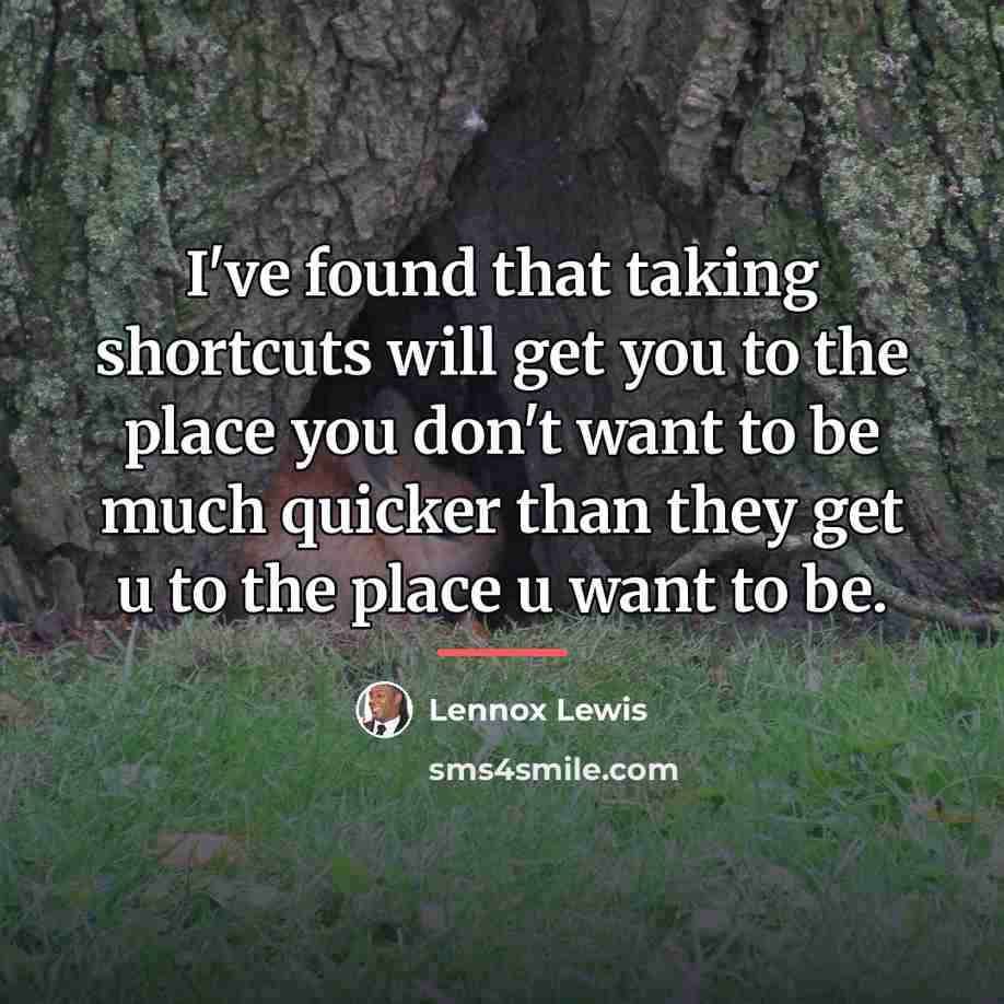 “I've found that taking shortcuts will get you to the…” quote by Lennox Lewis