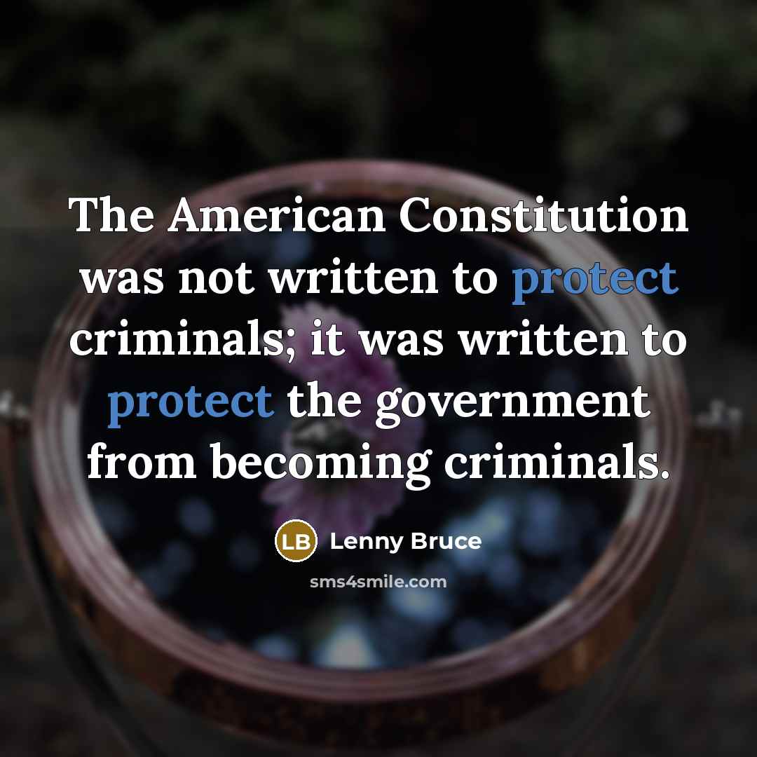 “The American Constitution was not written to protect criminals; it…” quote by Lenny Bruce