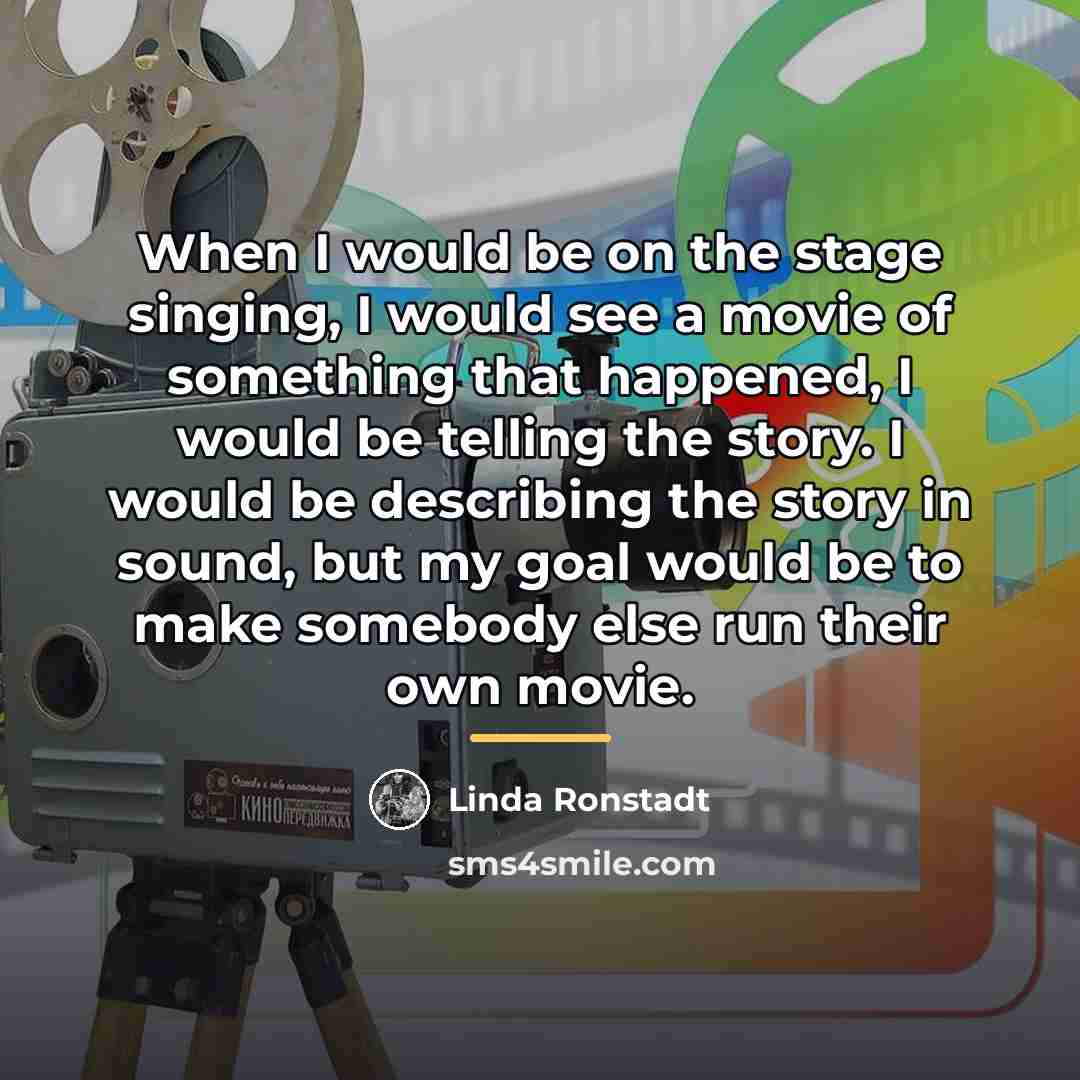 “When I would be on the stage singing, I would…” quote by Linda Ronstadt