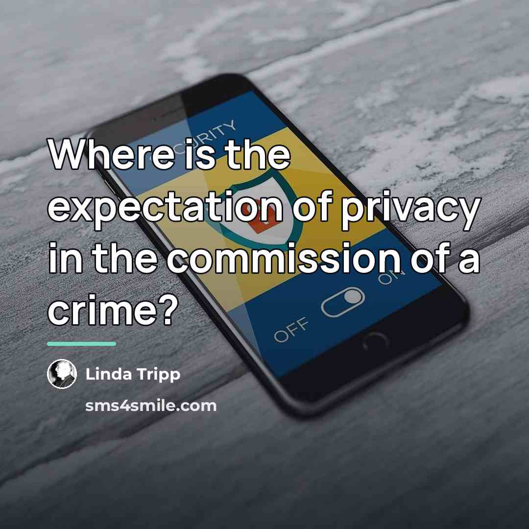 “Where is the expectation of privacy in the commission of…” quote by Linda Tripp