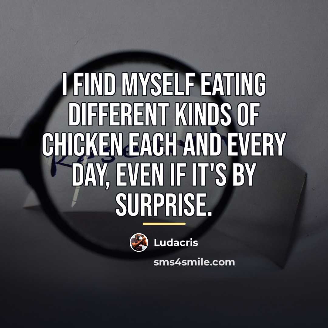 “I find myself eating different kinds of chicken each and…” quote by Ludacris