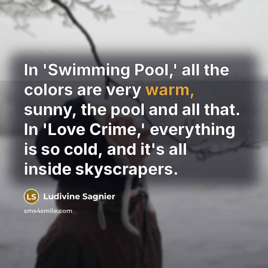 “In 'Swimming Pool,' all the colors are very warm, sunny,…” quote by Ludivine Sagnier