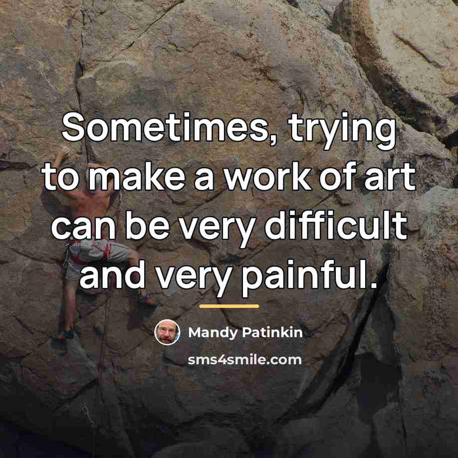 “Sometimes, trying to make a work of art can be…” quote by Mandy Patinkin