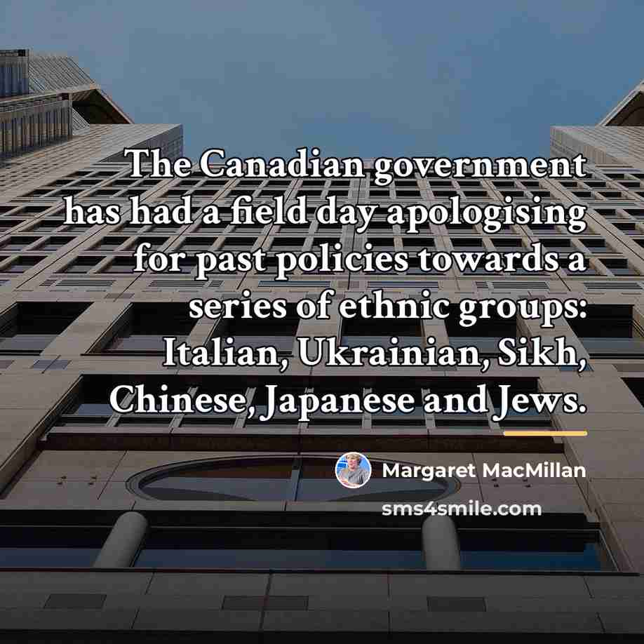 “The Canadian government has had a field day apologising for…” quote by Margaret MacMillan