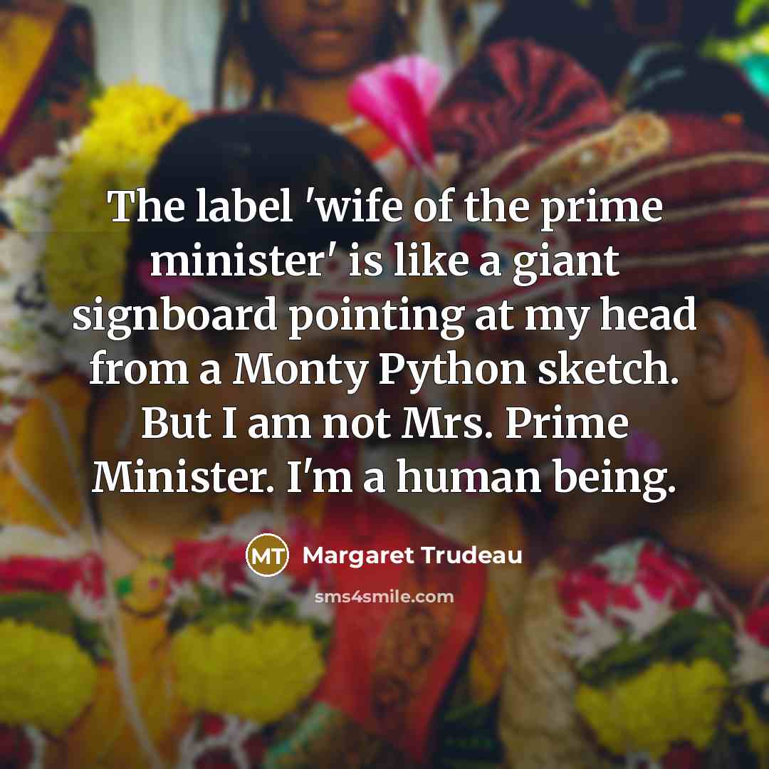 “The label 'wife of the prime minister' is like a…” quote by Margaret Trudeau