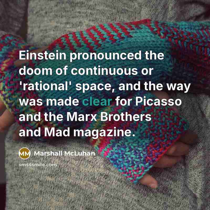 “Einstein pronounced the doom of continuous or 'rational' space, and…” quote by Marshall McLuhan