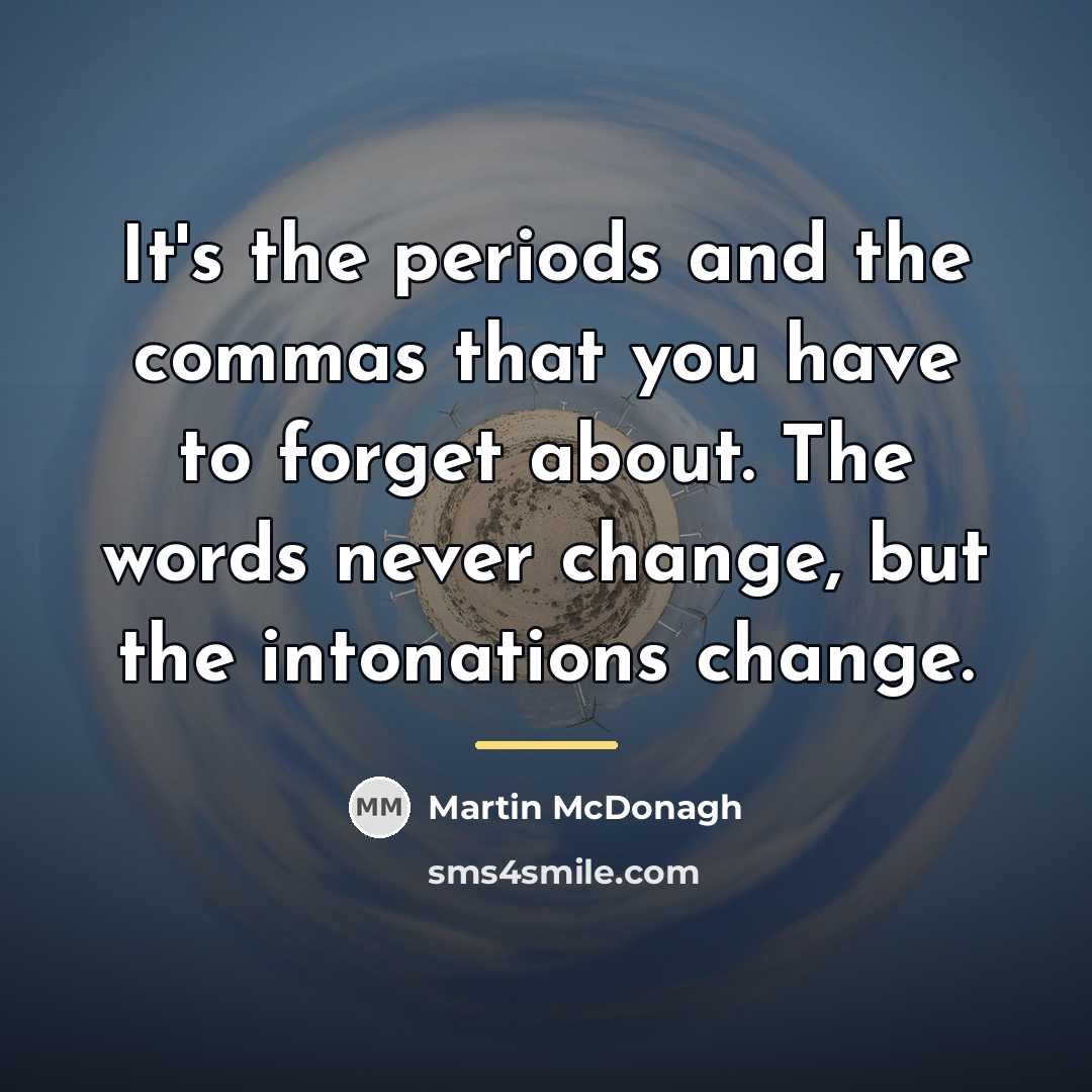 “It's the periods and the commas that you have to…” quote by Martin McDonagh