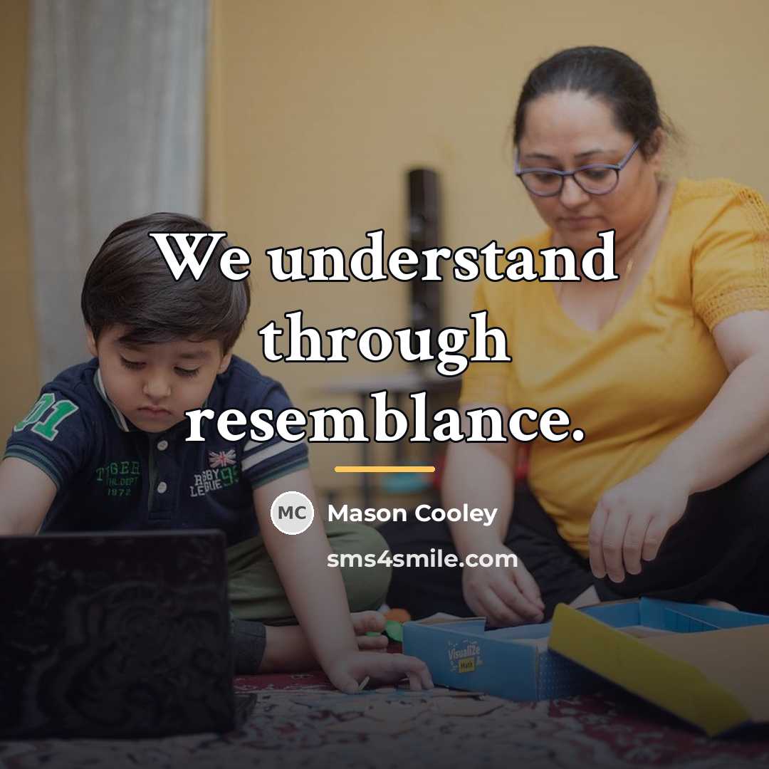 “We understand through resemblance.…” quote by Mason Cooley