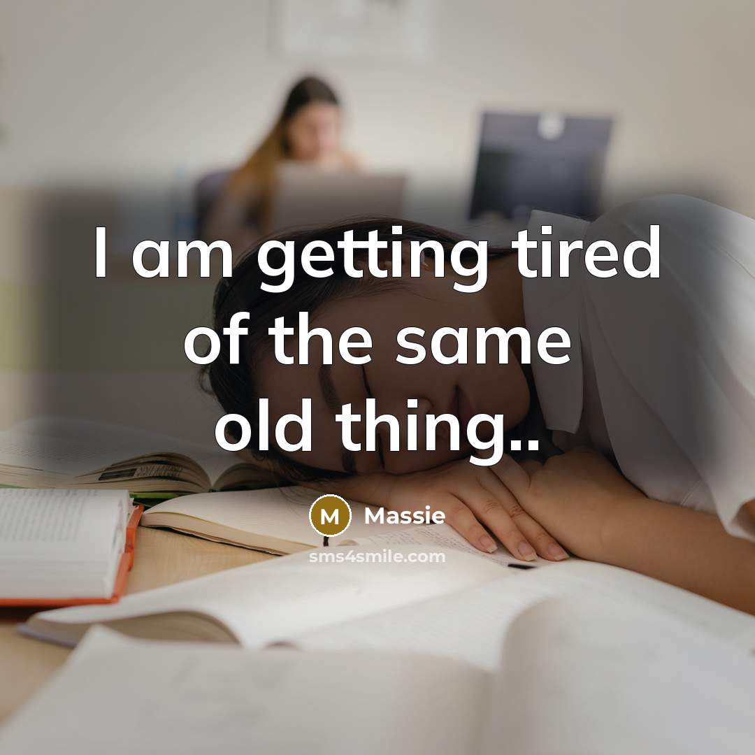 “I am getting tired of the same old thing..…” quote by Massie