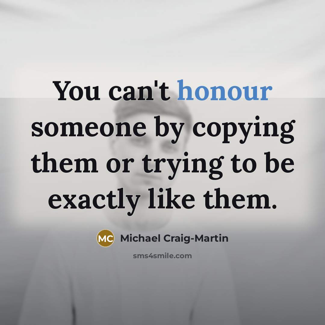 “You can't honour someone by copying them or trying to…” quote by Michael Craig-Martin