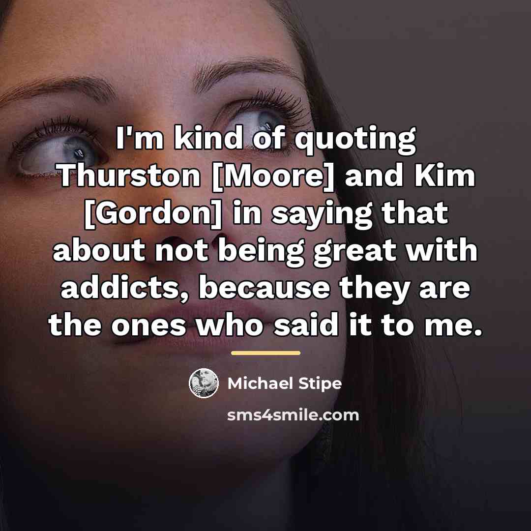 “I'm kind of quoting Thurston [Moore] and Kim [Gordon] in…” quote by Michael Stipe