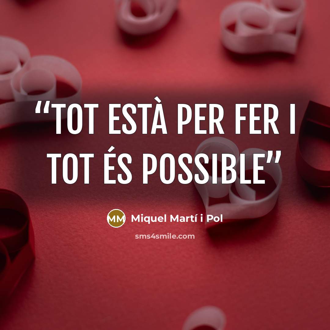 “Tot està per fer i tot és possible” quote by Miquel Martí i Pol