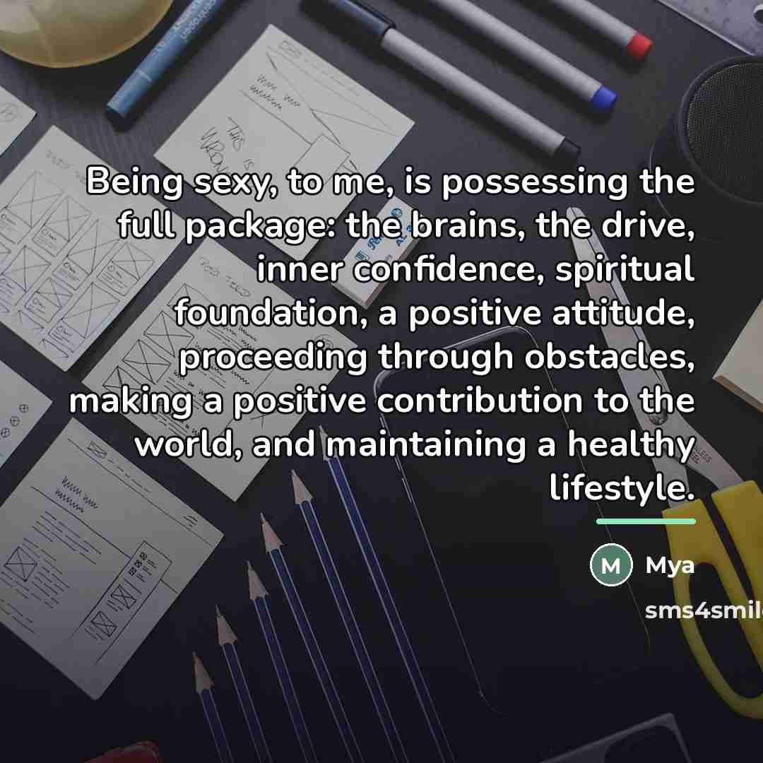 “Being sexy, to me, is possessing the full package: the…” quote by Mya