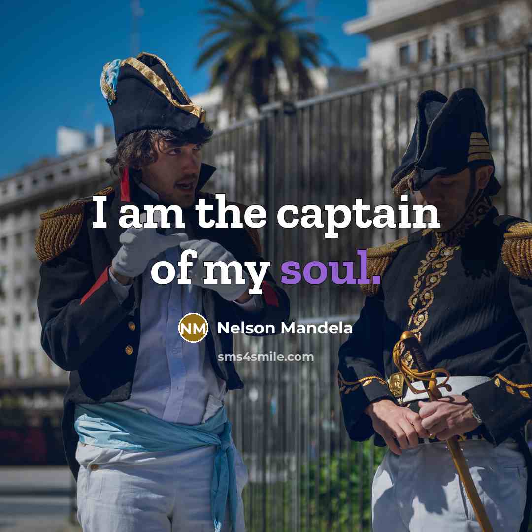 “I am the captain of my soul.…” quote by Nelson Mandela