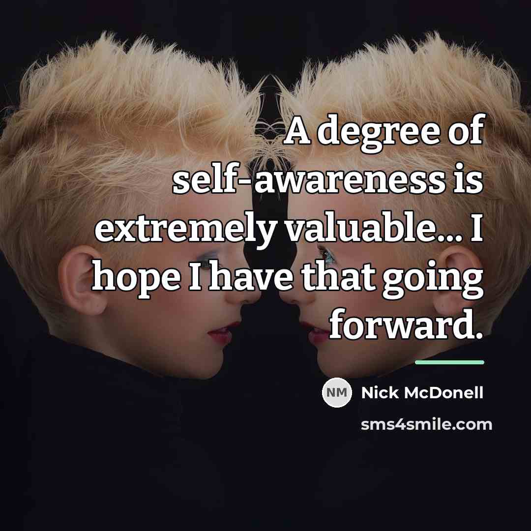 “A degree of self-awareness is extremely valuable... I hope I…” quote by Nick McDonell