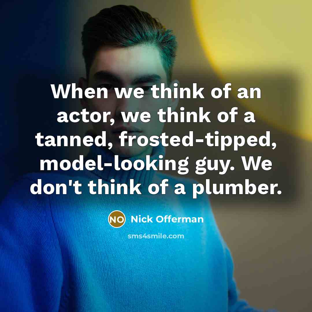“When we think of an actor, we think of a…” quote by Nick Offerman