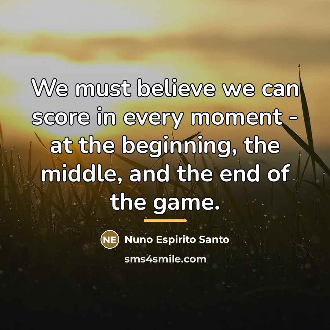 “We must believe we can score in every moment -…” quote by Nuno Espirito Santo