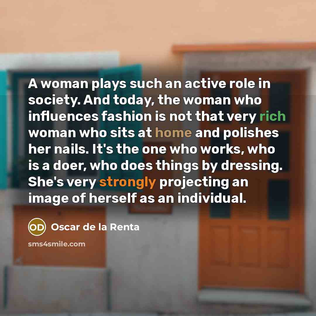 “A woman plays such an active role in society. And…” quote by Oscar de la Renta