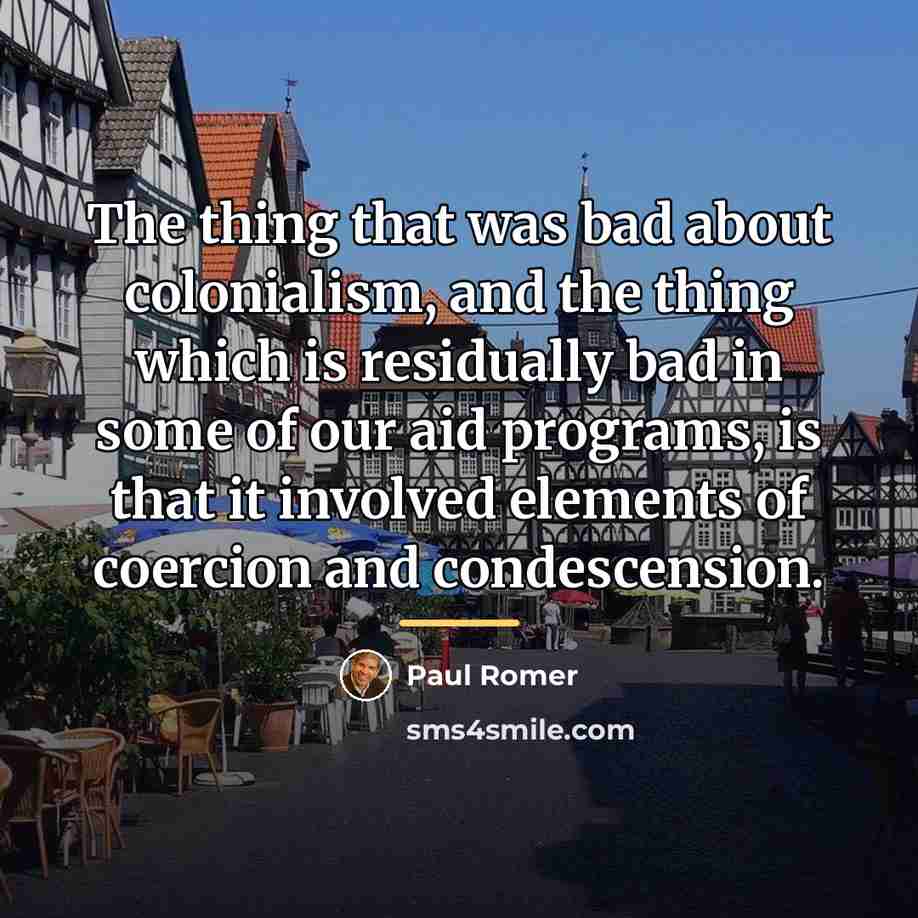 “The thing that was bad about colonialism, and the thing…” quote by Paul Romer
