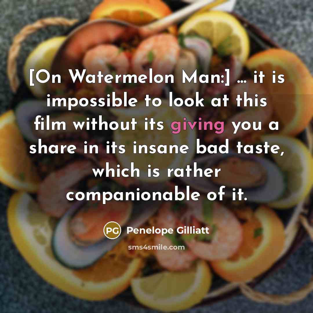 “[On Watermelon Man:] ... it is impossible to look at…” quote by Penelope Gilliatt