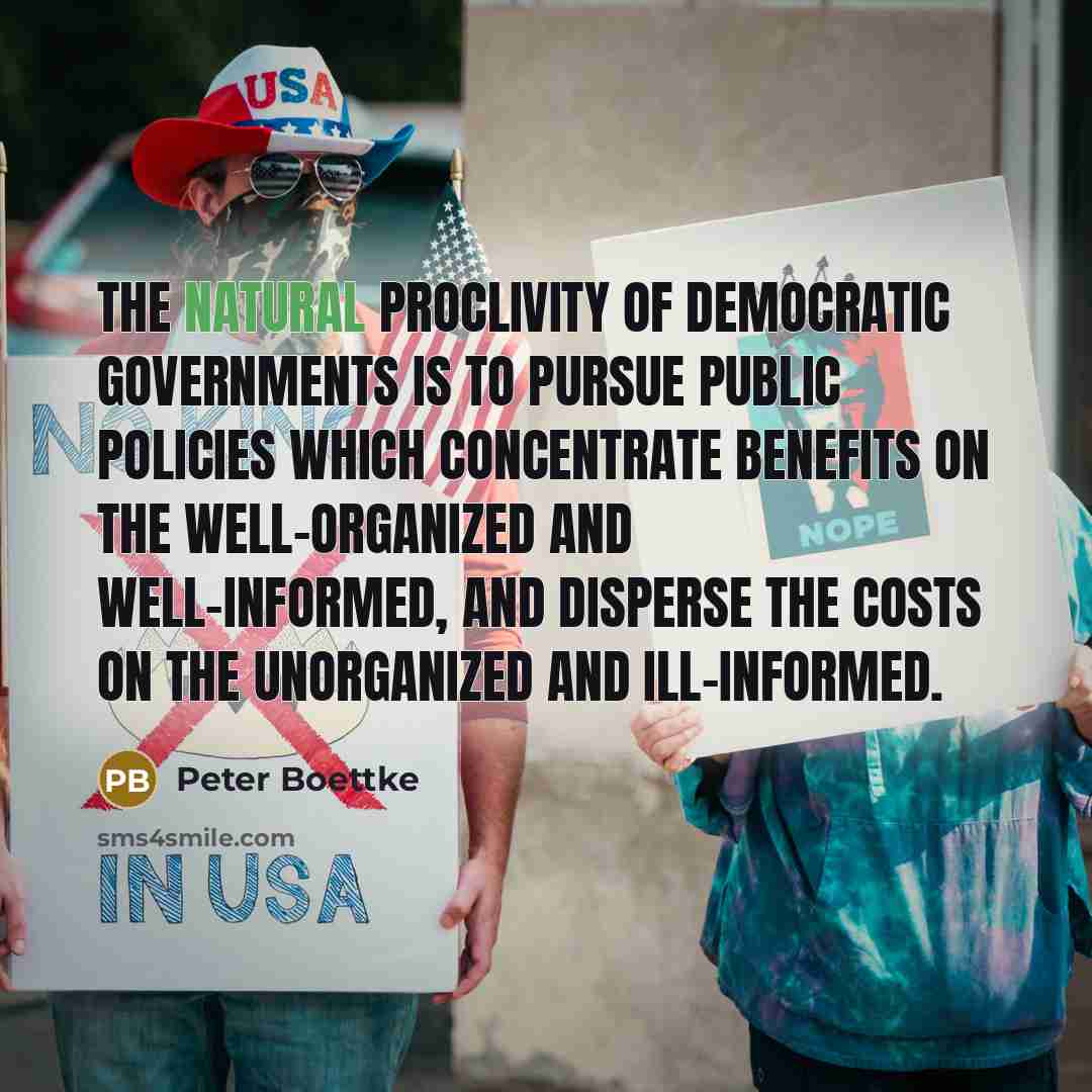 “The natural proclivity of democratic governments is to pursue public…” quote by Peter Boettke