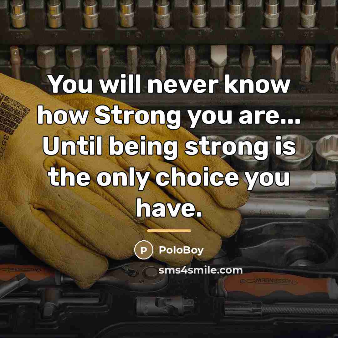 “You will never know how Strong you are... Until being…” quote by PoloBoy