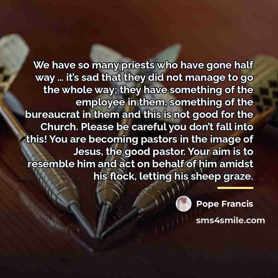 “We have so many priests who have gone half way…” quote by Pope Francis
