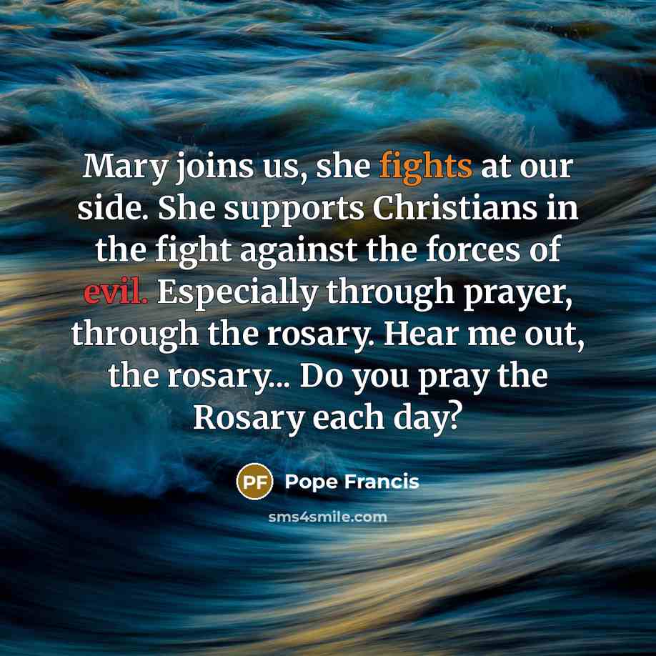 “Mary joins us, she fights at our side. She supports…” quote by Pope Francis
