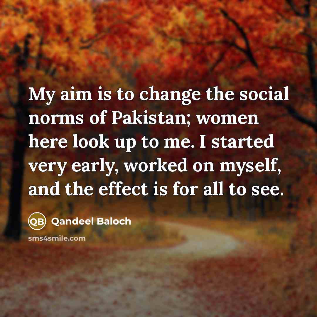 “My aim is to change the social norms of Pakistan;…” quote by Qandeel Baloch