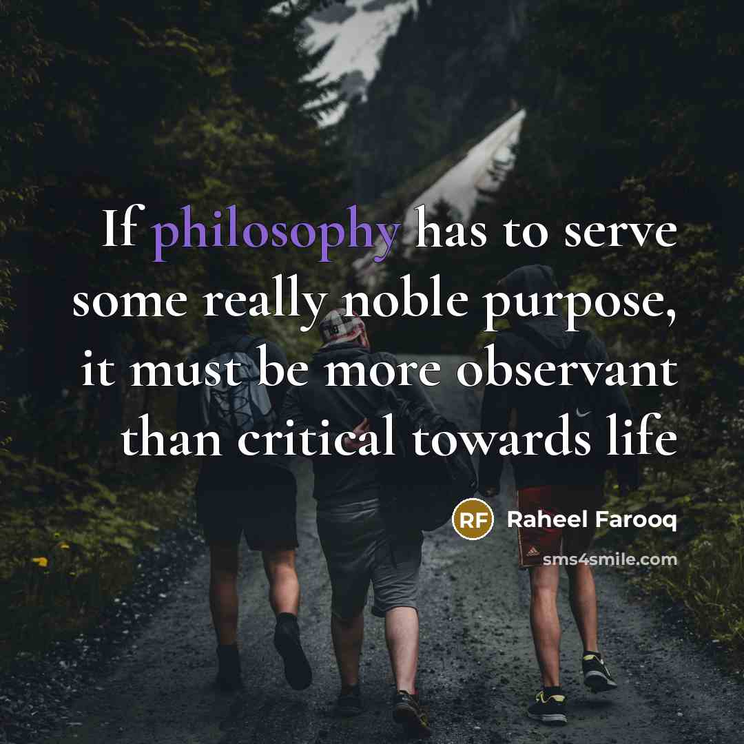 “If philosophy has to serve some really noble purpose, it…” quote by Raheel Farooq
