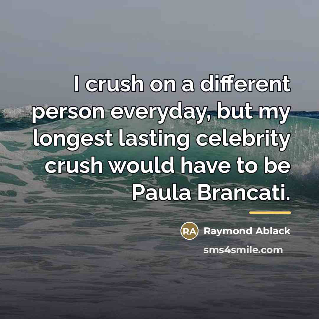 “I crush on a different person everyday, but my longest…” quote by Raymond Ablack