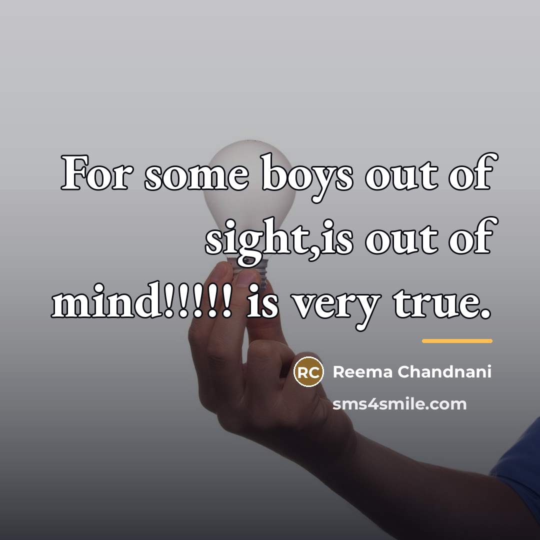 “For some boys out of sight,is out of mind!!!!! is…” quote by Reema Chandnani