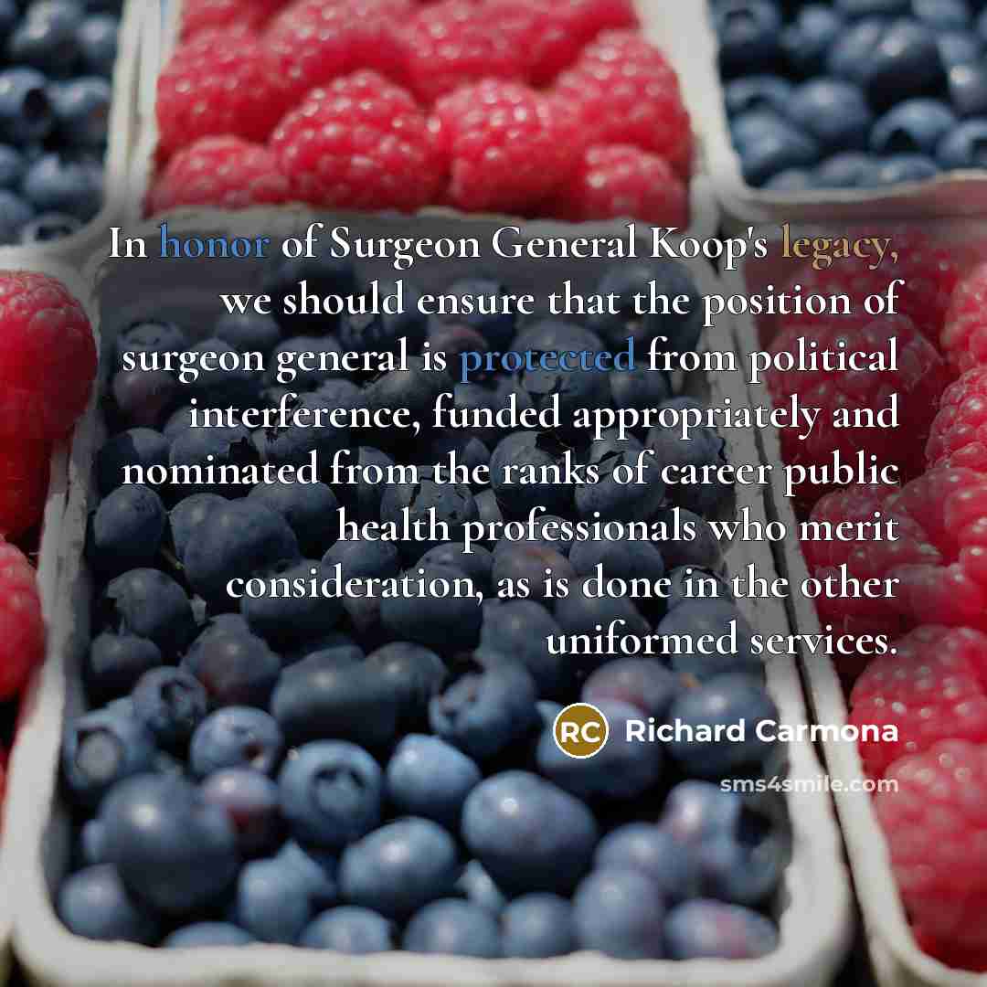 “In honor of Surgeon General Koop's legacy, we should ensure…” quote by Richard Carmona