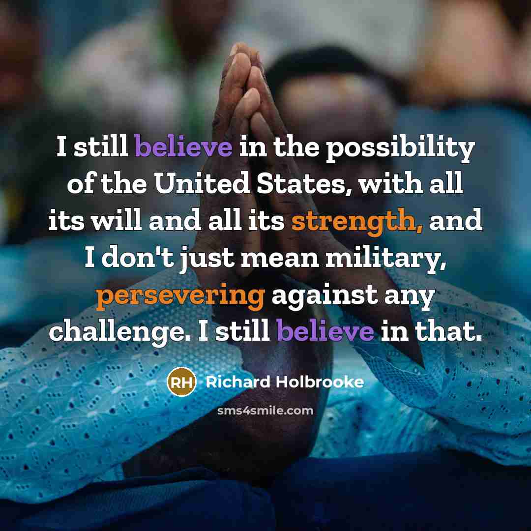 “I still believe in the possibility of the United States,…” quote by Richard Holbrooke