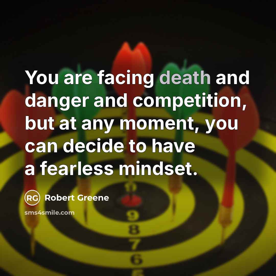 “You are facing death and danger and competition, but at…” quote by Robert Greene