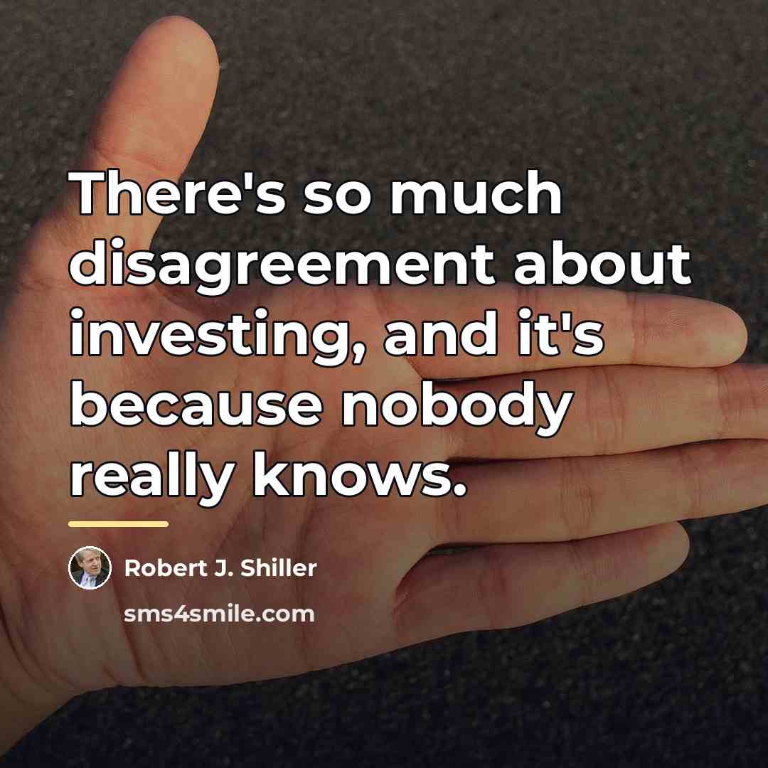 “There's so much disagreement about investing, and it's because nobody…” quote by Robert J. Shiller