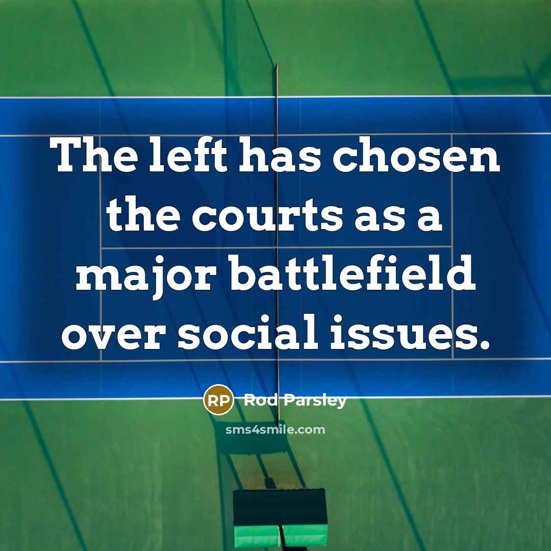 “The left has chosen the courts as a major battlefield…” quote by Rod Parsley