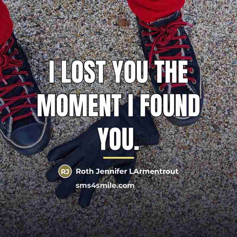 “I lost you the moment I found you.…” quote by Roth Jennifer LArmentrout