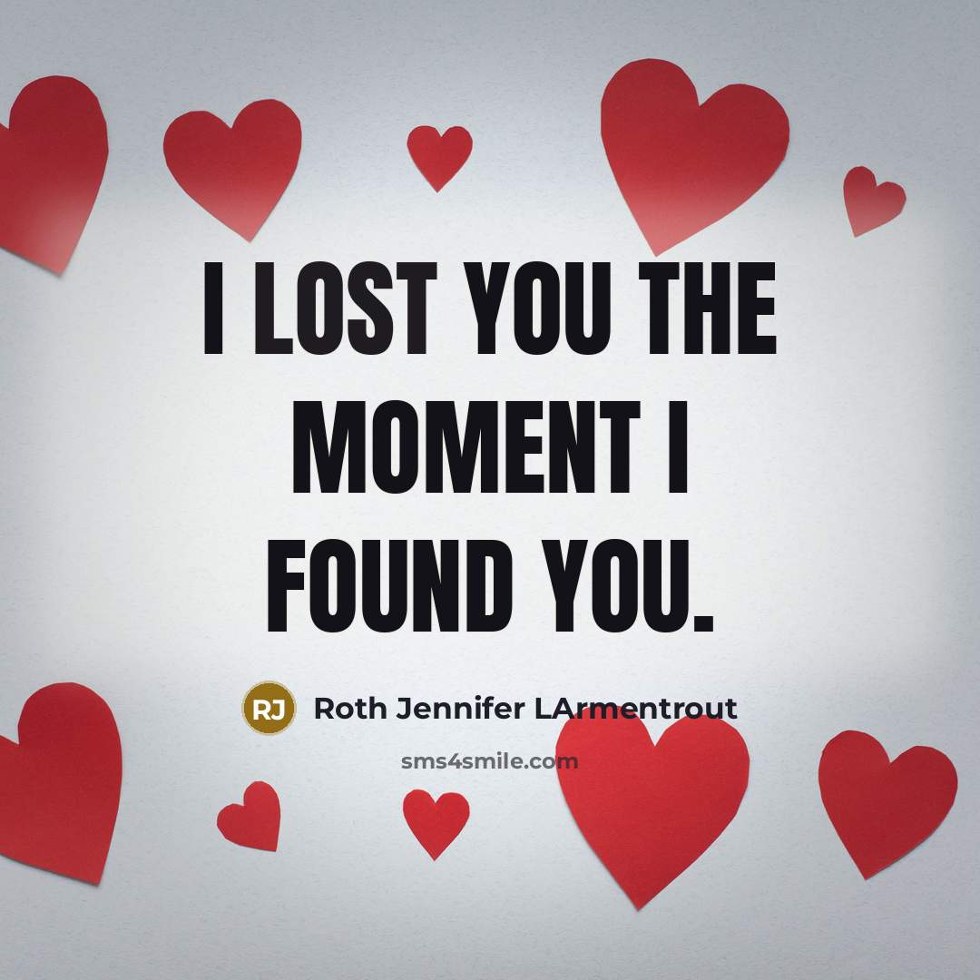 “I lost you the moment I found you.” quote by Roth Jennifer LArmentrout