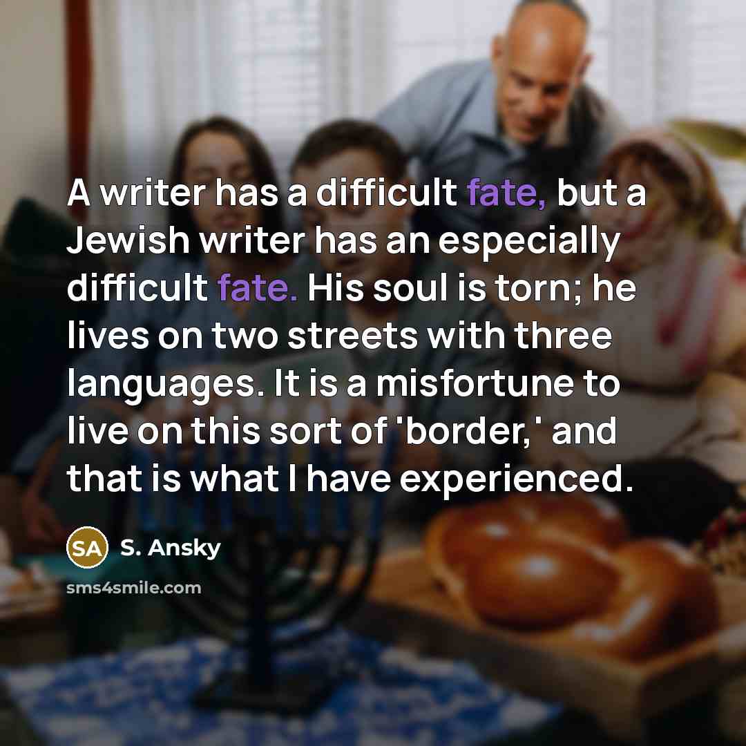 “A writer has a difficult fate, but a Jewish writer…” quote by S. Ansky