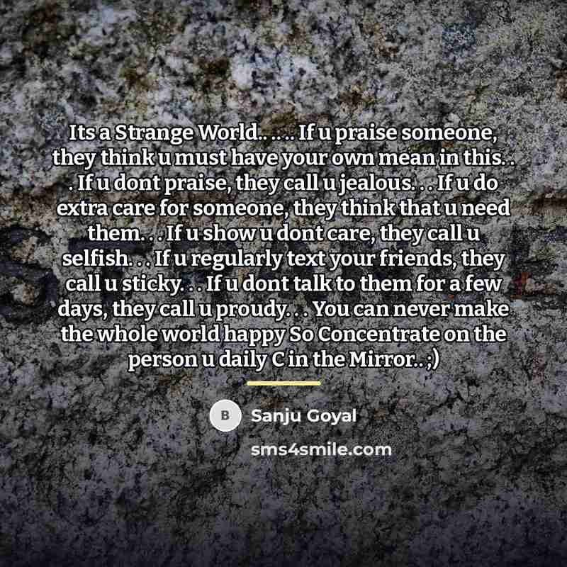 “Its a Strange World.. .. .. If u praise someone,…” quote by SANJU GOYAL
