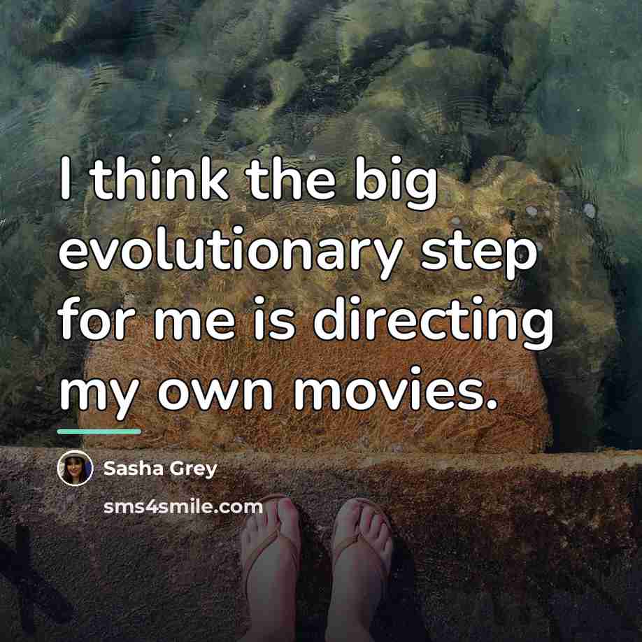 “I think the big evolutionary step for me is directing…” quote by Sasha Grey