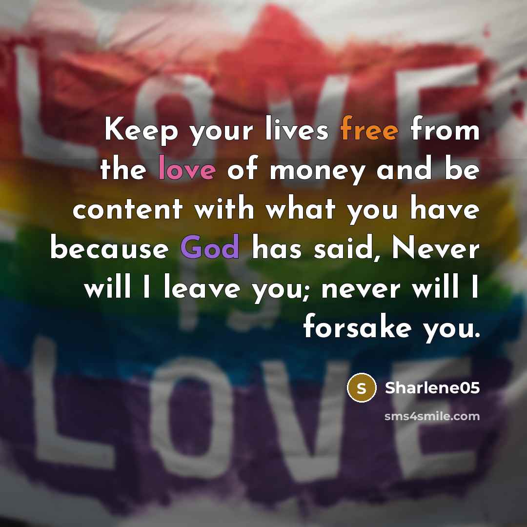 “Keep your lives free from the love of money and…” quote by Sharlene05