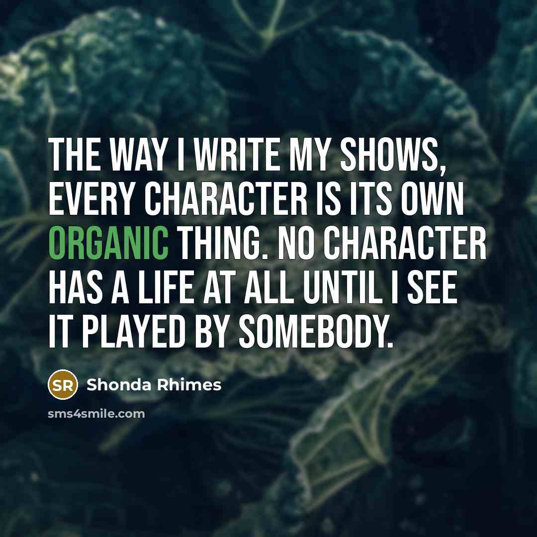 “The way I write my shows, every character is its…” quote by Shonda Rhimes
