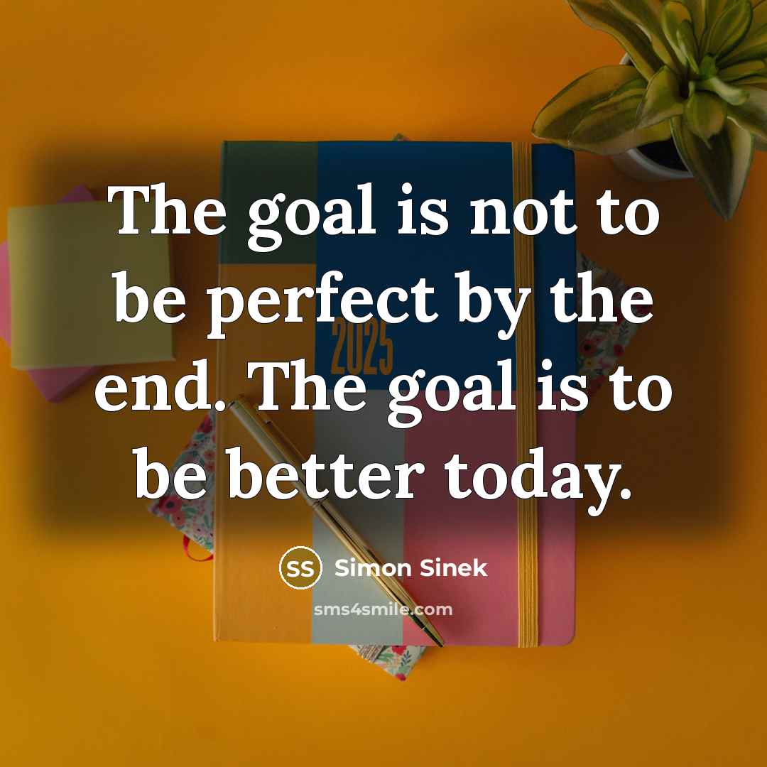 “The goal is not to be perfect by the end.…” quote by Simon Sinek
